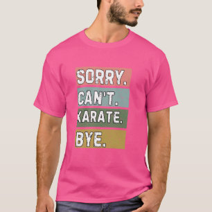 Karate liefhebbers, sorry kan niet karate bye, gra t-shirt