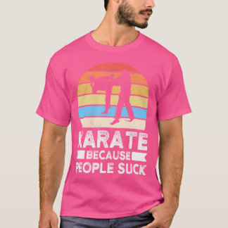 Karate omdat mensen karate zuigen t-shirt