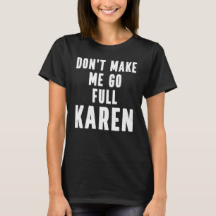 Karen Quote laat me niet volledig gaan Karen Meme T-shirt