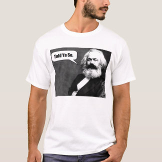 Karl Marx Told Ya So t shirt