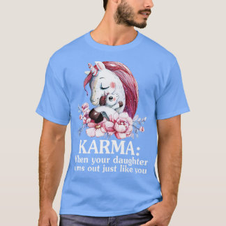 Karma Als je dochter blijkt eenhoorn grappig U T-shirt