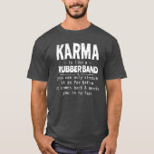 KARMA IS ALS EEN RUBBEREN BAND T-SHIRT (Voorkant)