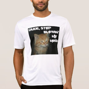 Kat "DUDE STOP BLOWIN" MIJN MIJN MIJN KIND" Mannen T-shirt