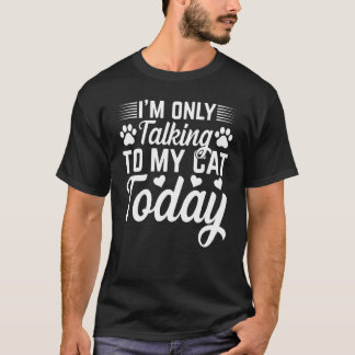 Kat Eigenaar Ik Praat Alleen Vandaag Met Mijn Kat  T-shirt