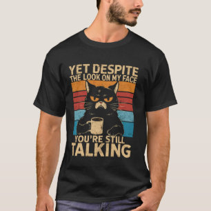 Kat En ondanks de uitdrukking op mijn gezicht ben T-shirt