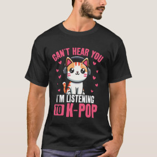 Kat Koreaanse Pop Kan Je Niet Horen Ik Luister Naa T-shirt