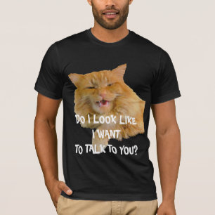 Kat: "Zie ik eruit alsof ik met je wil praten?" T-shirt