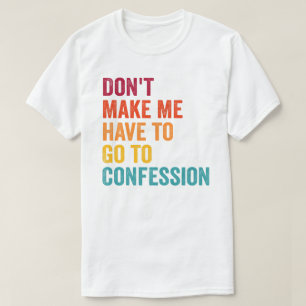 Katholiek, laat me niet naar de biecht gaan t-shirt