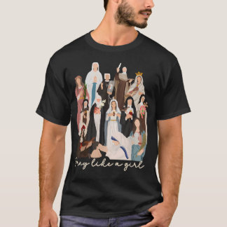 Katholieke Heilige Bid Als Een Meisje Vrouwelijke  T-shirt