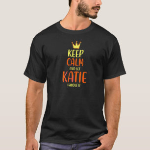 Katie Keep Calm Personalized Name Nickname Humor A T-shirt