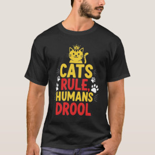 Katten heersen, mensen kwijlen t-shirt