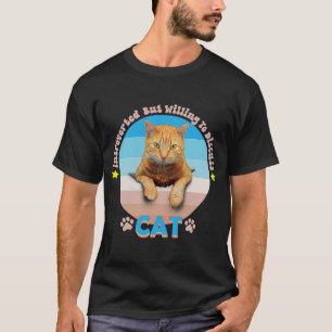 katten ingehaald maar bereid om katten te bespreke t-shirt