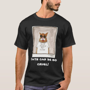 Katten kunnen zo wreed zijn! t-shirt