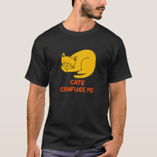 Katten verwarren me Katten Gezegden Keuten citaten T-shirt