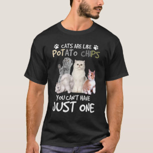 Katten zijn als chips je kan niet alleen één hebbe t-shirt
