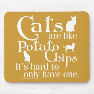 Katten zijn als chips... muismat