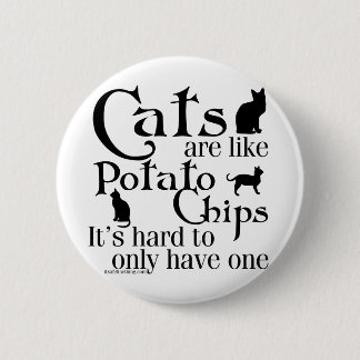 Katten zijn als chips... ronde button 5,7 cm