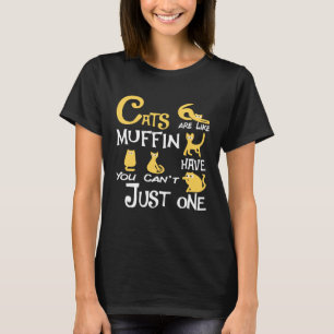 Katten zijn als muffin je kunt niet gewoon een kat t-shirt