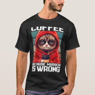 Kattenkoffie Ik drink koffie omdat moord verkeerd T-shirt