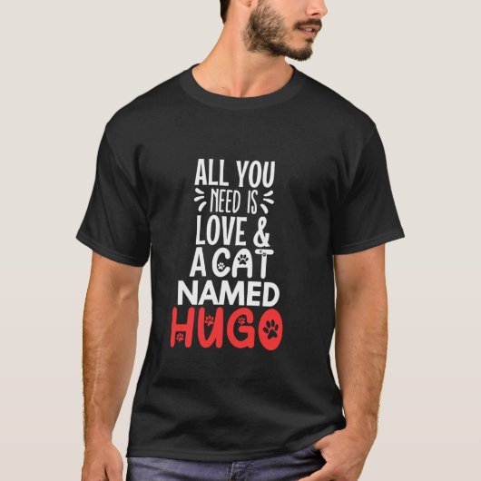 Kattennaam Hugo Design Alles wat je nodig hebt is  T-shirt (Voorkant)
