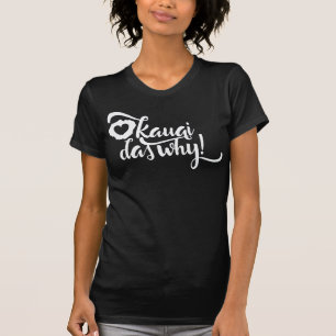 "Kauai das why!" Pidgin-slang Hawaïaans grafisch T T-shirt