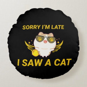 Kawaii Funny Cat Sorry dat ik laat ben, ik heb e Rond Kussen