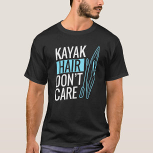 Kayak Hair maakt Kayaking niet uit T-shirt