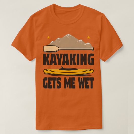 Kayaking geeft me nat Funny Kayak Enthusiast Gift T-shirt (Design voorkant)