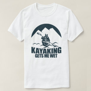 Kayaking geeft me Wet Funny Kayak Enthusiast T-shirt
