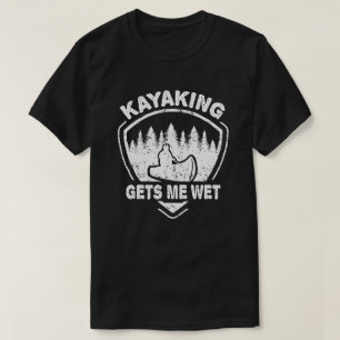 Kayaking geeft me Wet Funny Kayak Enthusiast T-shirt