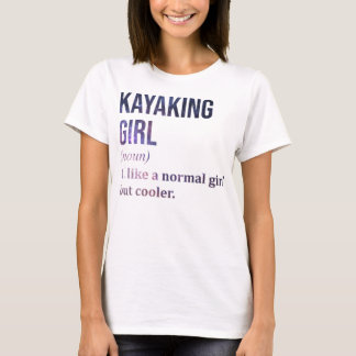 Kayaking Girl Funny Quote_810 T-shirt