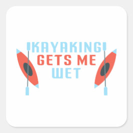 Kayaking laat me nat, grappige Kayak kayaker Gift Vierkante Sticker