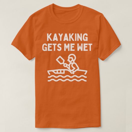 Kayaking Lover Gezegde Kayaking geeft me nat water T-shirt (Design voorkant)