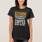 Kayaking Solves My Problems Coffee Kayak Lake Li T-shirt (Voorkant)