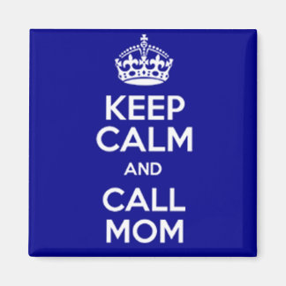 KEEP CALM AND CALL MOM MAGNEET