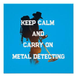 KEEP CALM AND CARRY ON METAL DETECTING PERFECT POSTER