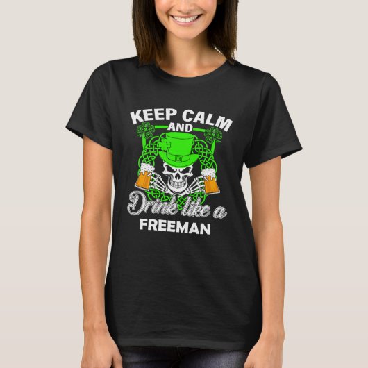 Keep calm and drink like a FREEMAN st patricks day T-shirt (Voorkant)