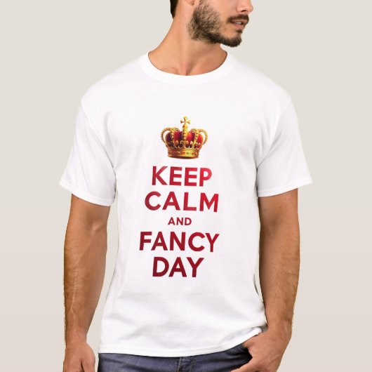 Keep calm and fancy day t-shirt (Voorkant)
