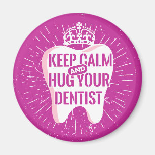 Keep Calm And Hug Your Dentist Magneet