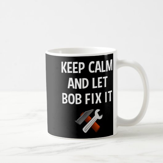 Keep Calm And Let Bob Fix It Funny D Name Gift Koffiemok (Rechts)