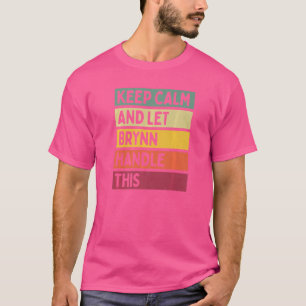 Keep Calm And Let Brynn Handle This Quote Retro T-shirt
