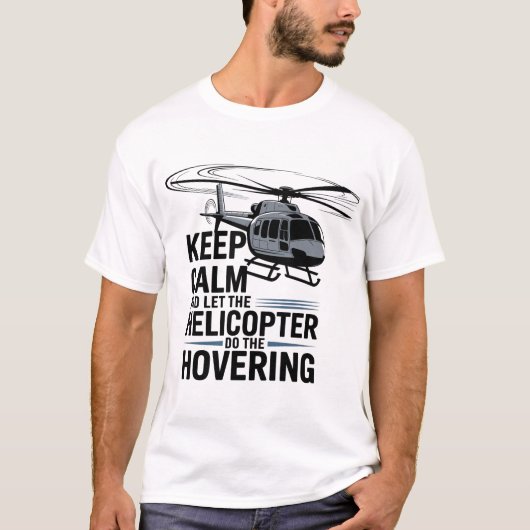 Keep Calm and Let the Helicopter Do the Hovering T-shirt (Voorkant)