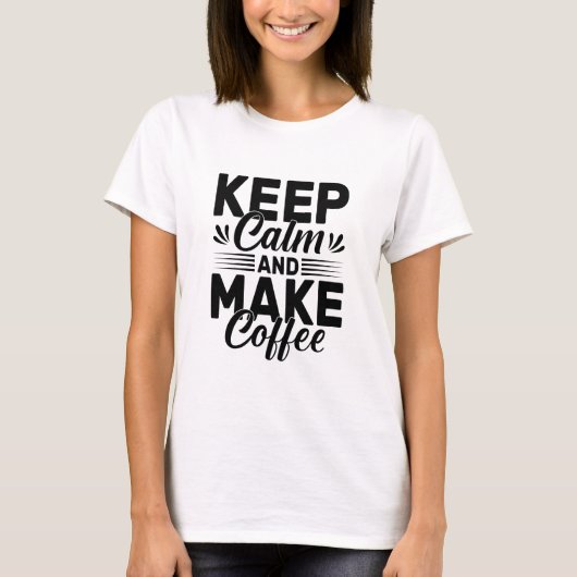 Keep Calm and Make Coffee Quote T-shirt (Voorkant)