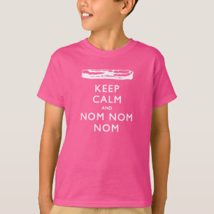 Keep Calm and Nom Nom Nom -> Bacon T-shirt