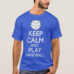 Keep Calm And Play Handball Funny Gift T-shirt