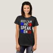 Keep Calm And Speak French Restez Calme Et Parlez T-shirt (Voorkant volledig)