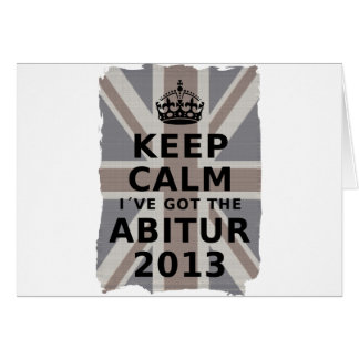 KEEP CALM I´VE GOT THE ABITUR 2013