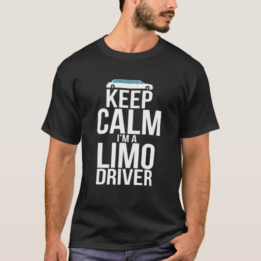 Keep Calm I'm A Limo Driver - Funny Limousine Driv T-shirt (Voorkant)