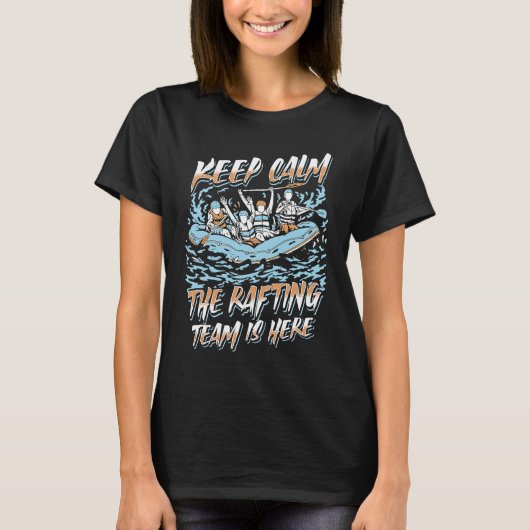 Keep Calm The Rafting Team Is Here River Rafter T-shirt (Voorkant)