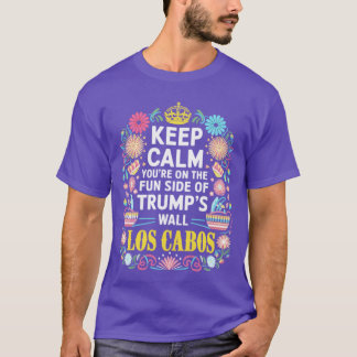 keep calm youre on the fun side of s wall los cabo t-shirt
